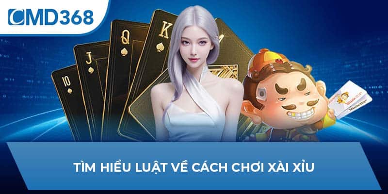 Tìm hiểu luật về cách chơi xài xỉu