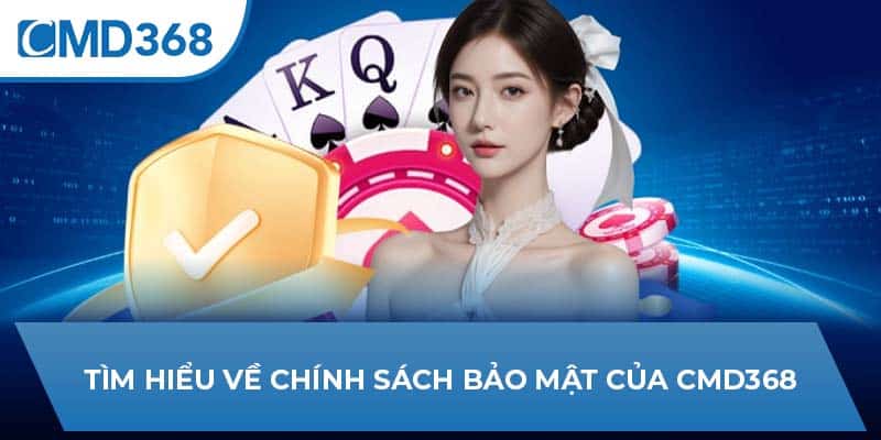 Tìm hiểu về chính sách bảo mật của CMD368