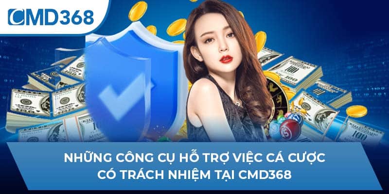 Những công cụ hỗ trợ việc cá cược có trách nhiệm tại CMD368