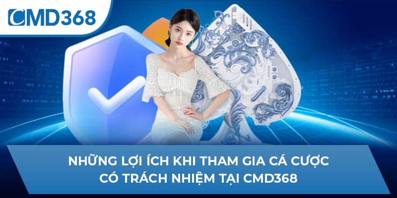 Những lợi ích khi tham gia cá cược có trách nhiệm tại CMD368