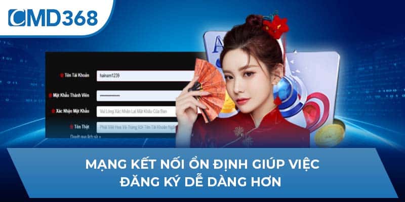 Mạng kết nối ổn định giúp việc đăng ký dễ dàng hơn 