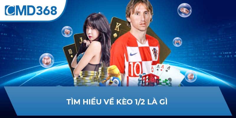 Tìm hiểu về kèo 1/2 là gì 