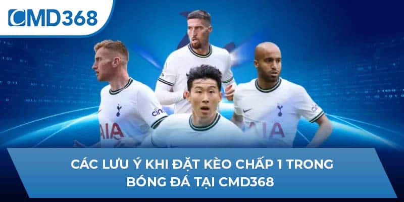 Các lưu ý khi đặt kèo chấp 1 trong bóng đá tại CMD368 