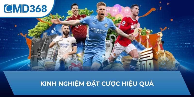 Kinh nghiệm đặt cược hiệu quả