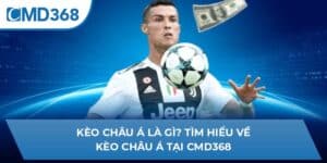 Kèo Châu Á Là Gì? Tìm Hiểu Về Kèo Châu Á Tại CMD368