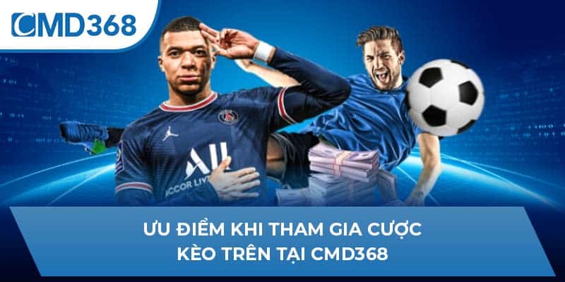 Ưu điểm khi tham gia cược kèo trên tại CMD368