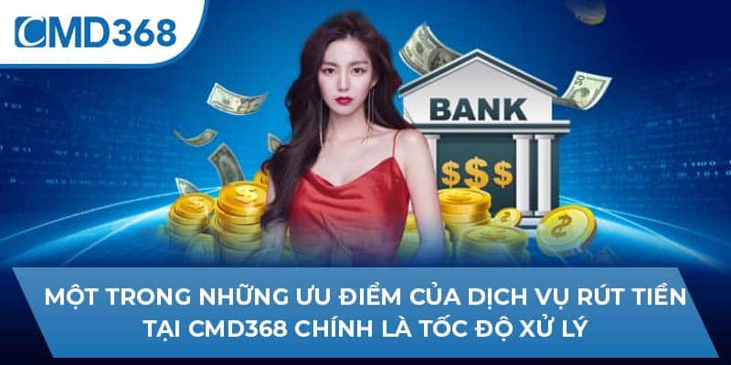 Một trong những ưu điểm của dịch vụ rút tiền tại CMD368 chính là tốc độ xử lý